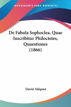 De Fabula Sophoclea, Quae Inscribitur Philoctetes, Quaestiones (1866)