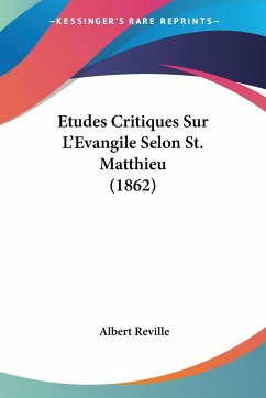 Etudes Critiques Sur L'Evangile Selon St. Matthieu (1862) - Reville, Albert