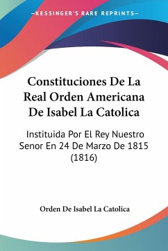 Constituciones De La Real Orden Americana De Isabel La Catolica - Catolica, Orden De Isabel La