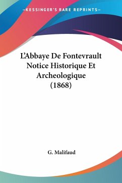 L'Abbaye De Fontevrault Notice Historique Et Archeologique (1868)