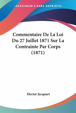 Commentaire De La Loi Du 27 Juillet 1871 Sur La Contrainte Par Corps (1871)