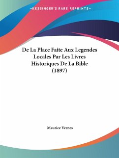 De La Place Faite Aux Legendes Locales Par Les Livres Historiques De La Bible (1897) - Vernes, Maurice