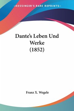 Dante's Leben Und Werke (1852) - Wegele, Franz X.