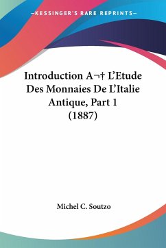 Introduction A L'Etude Des Monnaies De L'Italie Antique, Part 1 (1887) - Soutzo, Michel C.