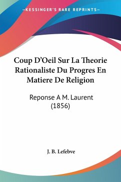 Coup D'Oeil Sur La Theorie Rationaliste Du Progres En Matiere De Religion - Lefebve, J. B.