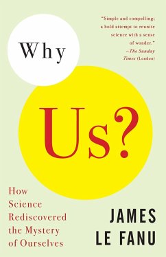 Why Us?: How Science Rediscovered the Mystery of Ourselves - Le Fanu, James