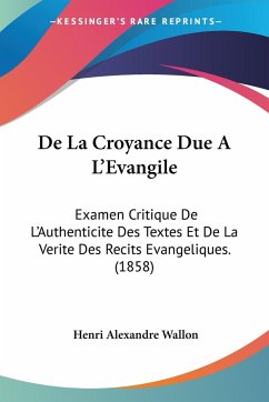 De La Croyance Due A L'Evangile - Wallon, Henri Alexandre