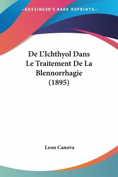 De L'Ichthyol Dans Le Traitement De La Blennorrhagie (1895) - Canova, Leon