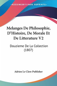 Melanges De Philosophie, D'Histoire, De Morale Et De Litterature V2 - Adrien Le Clere Publisher