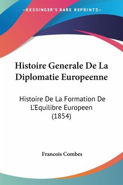 Histoire Generale De La Diplomatie Europeenne - Combes, Francois