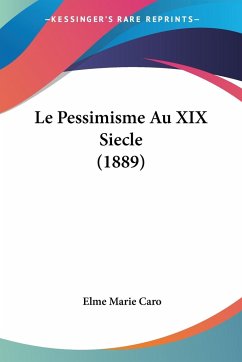 Le Pessimisme Au XIX Siecle (1889) - Caro, Elme Marie