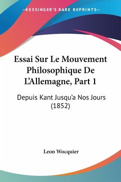 Essai Sur Le Mouvement Philosophique De L'Allemagne, Part 1 - Wocquier, Leon