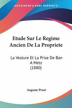 Etude Sur Le Regime Ancien De La Propriete - Prost, Auguste