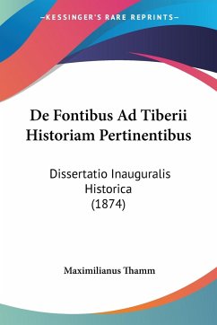 De Fontibus Ad Tiberii Historiam Pertinentibus - Thamm, Maximilianus