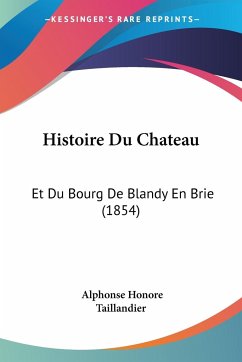 Histoire Du Chateau - Taillandier, Alphonse Honore