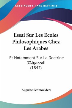 Essai Sur Les Ecoles Philosophiques Chez Les Arabes - Schmoelders, Auguste