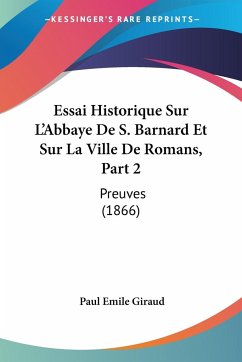Essai Historique Sur L'Abbaye De S. Barnard Et Sur La Ville De Romans, Part 2 - Giraud, Paul Emile