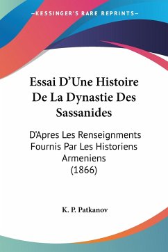 Essai D'Une Histoire De La Dynastie Des Sassanides - Patkanov, K. P.