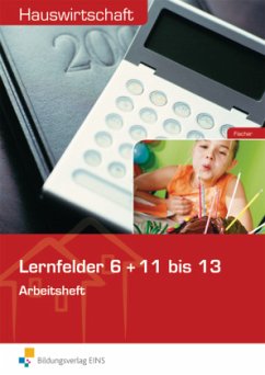 Lernfelder 6 + 11 bis 13 / Hauswirtschaft - Fischer, Ursula