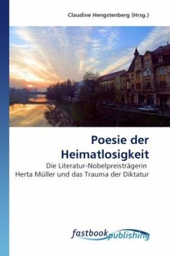 Poesie der Heimatlosigkeit: Die Literatur-Nobelpreisträgerin  Herta Müller und das Trauma der Diktatur