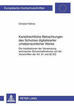 Kartellrechtliche Betrachtungen des Schutzes digitalisierter urheberrechtlicher Werke - Höhne, Christof