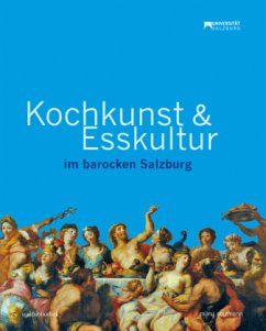 Kochkunst und Esskultur im barocken Salzburg - Koll, Beatrix;McCoy, Diana;Brandhuber, Christoph