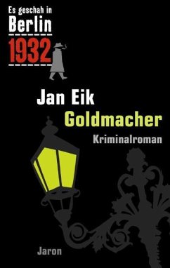 Es geschah in Berlin 1932 - Goldmacher - Eik, Jan