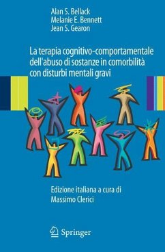 La terapia cognitivo-comportamentale dell'abuso di sostanze in comorbilità con disturbi mentali gravi - Bellack, Allan S.;Melanie E., Bennett;Jean S., Gearon