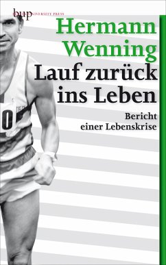 Lauf zurück ins Leben - Bericht einer Lebenskrise - Hermann Wenning