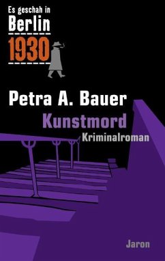 Es geschah in Berlin 1930 - Kunstmord - Bauer, Petra A.