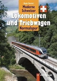 Moderne Schweizer Lokomotiven und Triebwagen - Bernet, Ralph