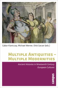 Multiple Antiquities -- Multiple Modernities - Ancient Histories in Nineteenth Century European Cultures; . - Multiple Antiquities - Multiple Modernities