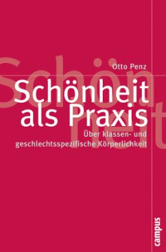 Schönheit als Praxis - Penz, Otto