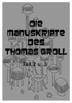 Die Manuskripte des Thomas Groll Teil II und III - Lehmann, J. v.