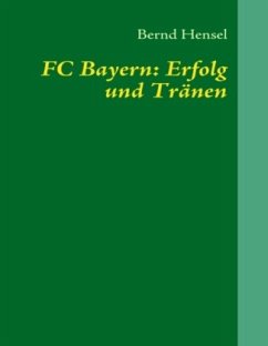 FC Bayern: Erfolg und Tränen - Hensel, Bernd