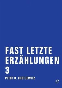 Fast letzte Erzählungen 3 - Chotjewitz, Peter O.