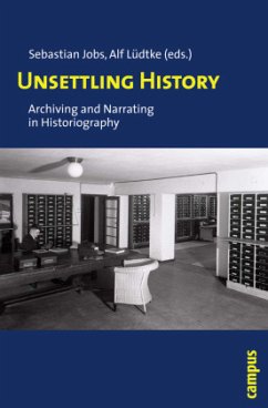 Unsettling History - Archiving and Narrating in Historiography; . - Unsettling History