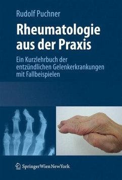 Rheumatologie aus der Praxis - ein Kurzlehrbuch der entzündlichen Gelenkerkrankungen mit Fallbeispielen - Rudolf Puchner