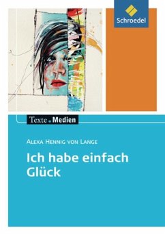 Ich habe einfach Glück: Textausgabe mit Materialien - Hennig von Lange, Alexa