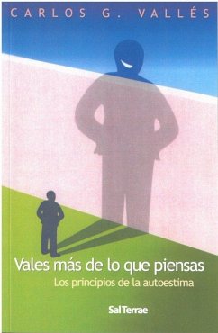 Vales más de lo que piensas : los principios de la autoestima - Vallés, Carlos G.