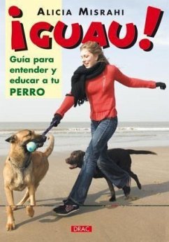 ¡Guau! : guía para entender y educar a tu perro - Misrahi Vallés, Alicia