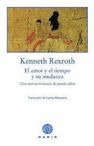 El amor y el tiempo y su mudanza : cien nuevas versiones de poesía china - Rexroth, Kenneth; Manzano, Carlos