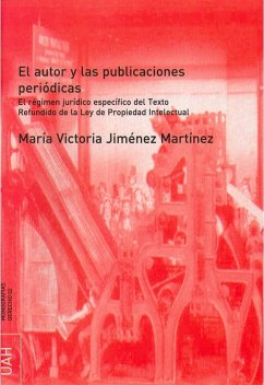 El autor y las publicaciones periódicas : el régimen jurídico específico del texto refundido de la Ley de propiedad intelectual - Jiménez Martínez, María Victoria . . . [et al.
