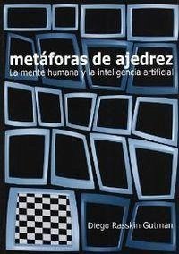 Metáforas de ajedrez : la mente humana y la inteligencia artificial - Rasskin Gutman, Diego