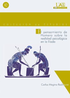 El pensamiento de Homero sobre la realidad psicológica en la Iliada - Megino Rodríguez, Carlos