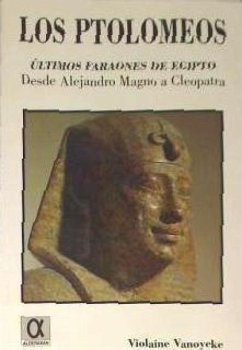 Los Ptoloneos, últimos faraones de Egipto - Vanoyeke, Violaine