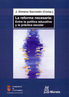 La reforma necesaria : entre la política educativa y la práctica escolar - Gimeno Sacristán, José . . . [et al.
