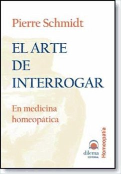 El arte de interrogar : en medicina homeopática - Schmidt, Pierre