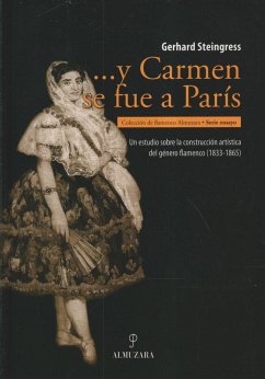 Y Carmen se fue a París : un estudio de la constitución artística del género flamenco 1833-1865 - Steingress, Gerhard