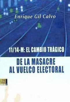 11-14 M : el cambio trágico : de la masacre al vuelco electoral - Gil Calvo, Enrique